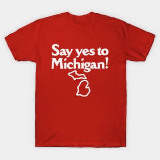 Say Yes to Michigan! T-Shirt